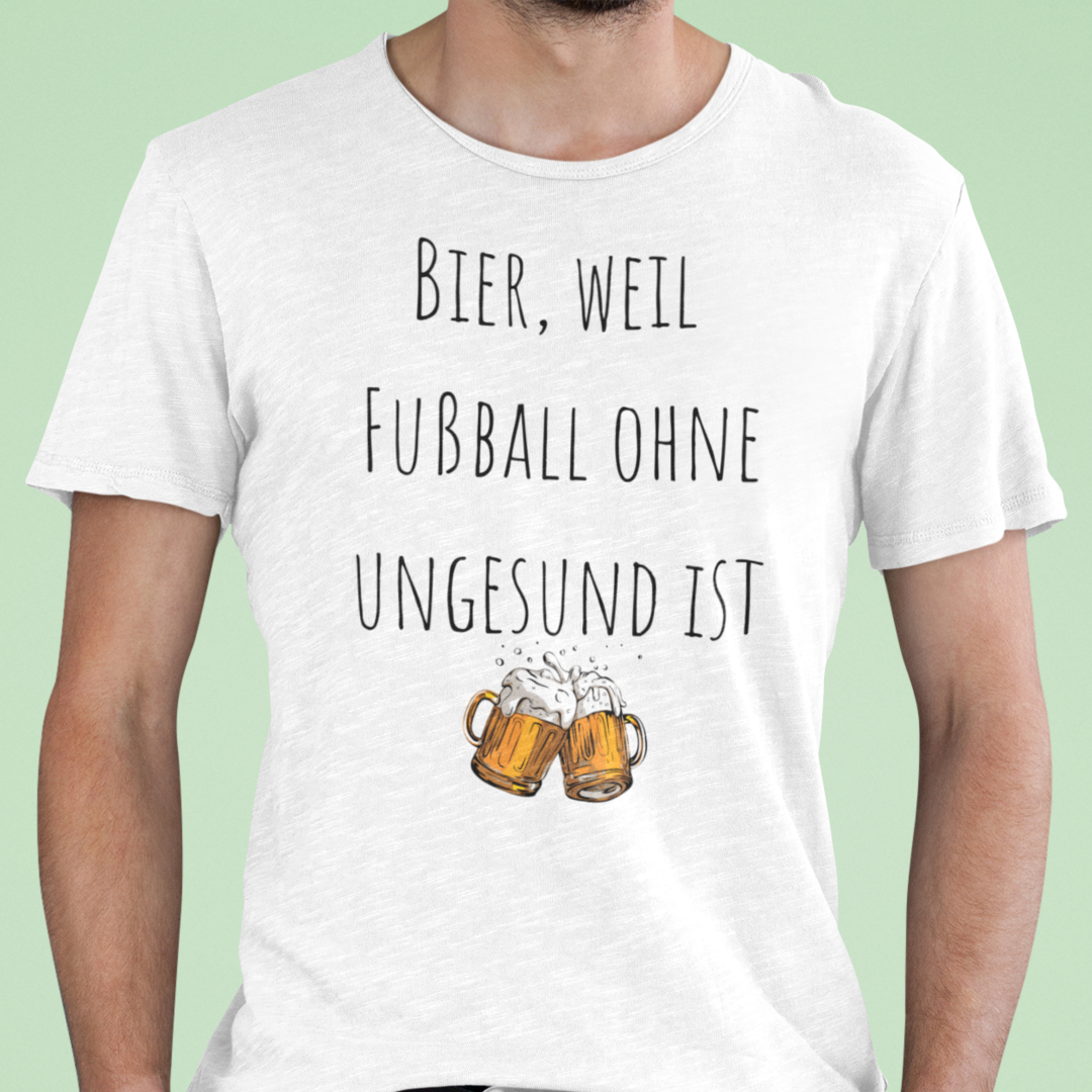 Bier, weil Fußball ohne ungesund ist T-Shirt